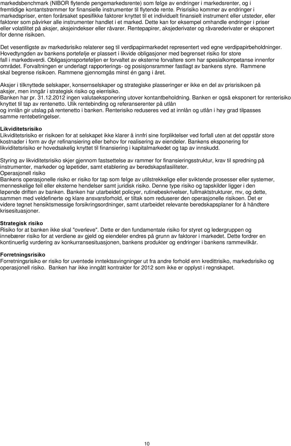 handlet i et marked. Dette kan for eksempel omhandle endringer i priser eller volatilitet på aksjer, aksjeindekser eller råvarer.