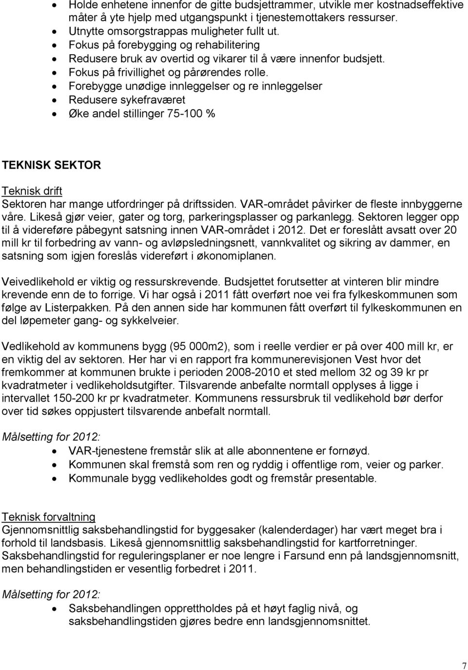 Forebygge unødige innleggelser og re innleggelser Redusere sykefraværet Øke andel stillinger 75-100 % TEKNISK SEKTOR Teknisk drift Sektoren har mange utfordringer på driftssiden.