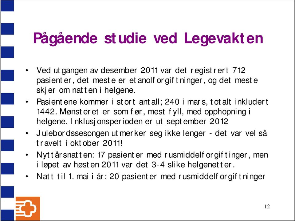 Inklusjonsperioden er ut september 2012 Julebordssesongen utmerker seg ikke lenger - det var vel så travelt i oktober 2011!