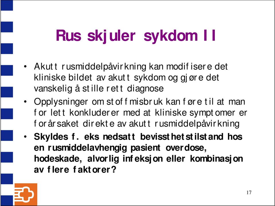 kliniske symptomer er forårsaket direkte av akutt rusmiddelpåvirkning Skyldes f.