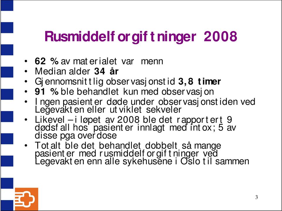 Likevel i løpet av 2008 ble det rapportert 9 dødsfall hos pasienter innlagt med intox; 5 av disse pga overdose Totalt