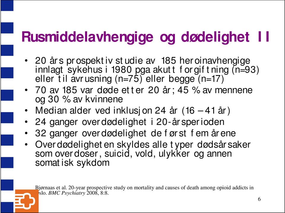 overdødelighet i 20-årsperioden 32 ganger overdødelighet de først fem årene Overdødeligheten skyldes alle typer dødsårsaker som overdoser, suicid, vold,