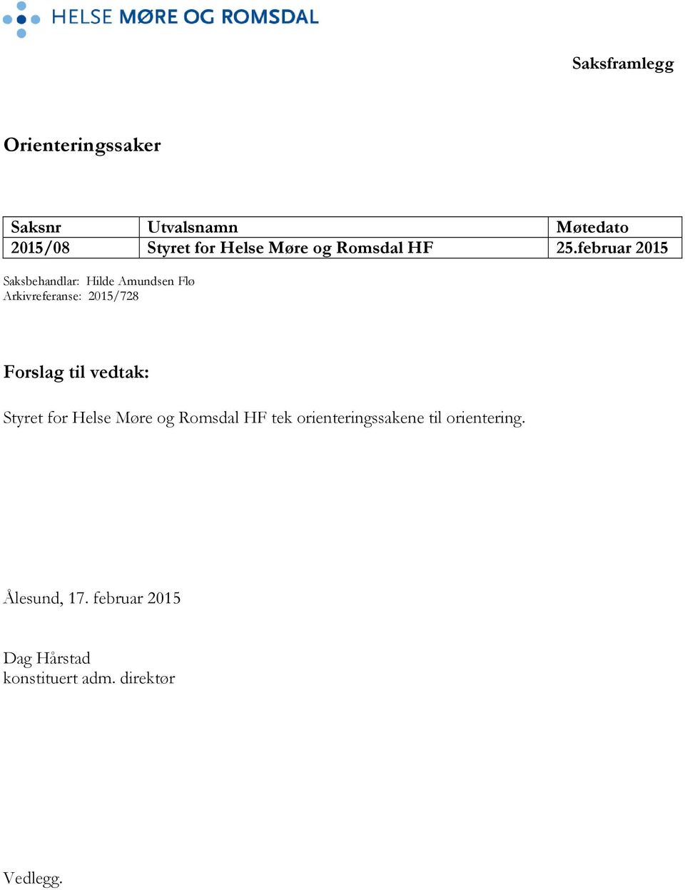februar 2015 Saksbehandlar: Hilde Amundsen Flø Arkivreferanse: 2015/728 Forslag til