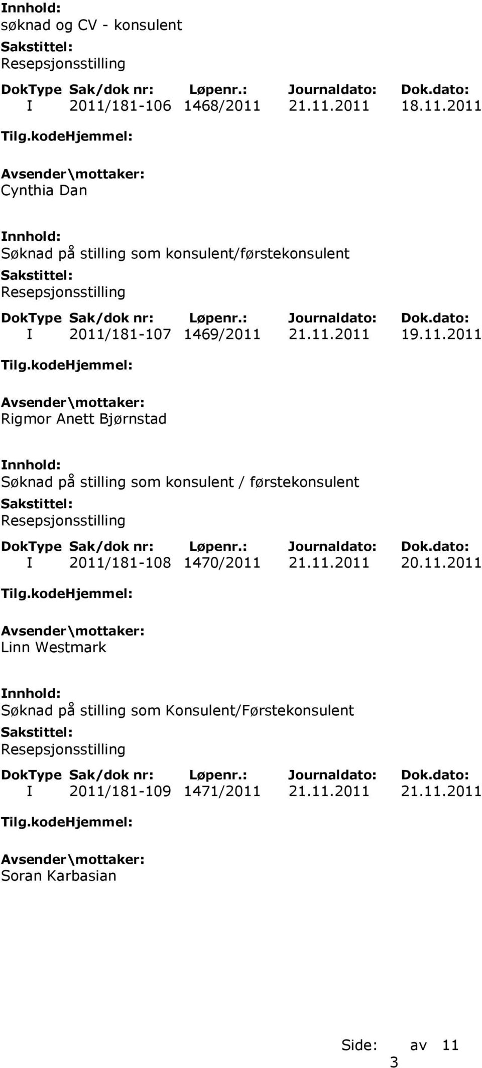 21.11.2011 18.11.2011 Cynthia Dan Søknad på stilling som konsulent/førstekonsulent I 2011/181-107 1469/2011 21.