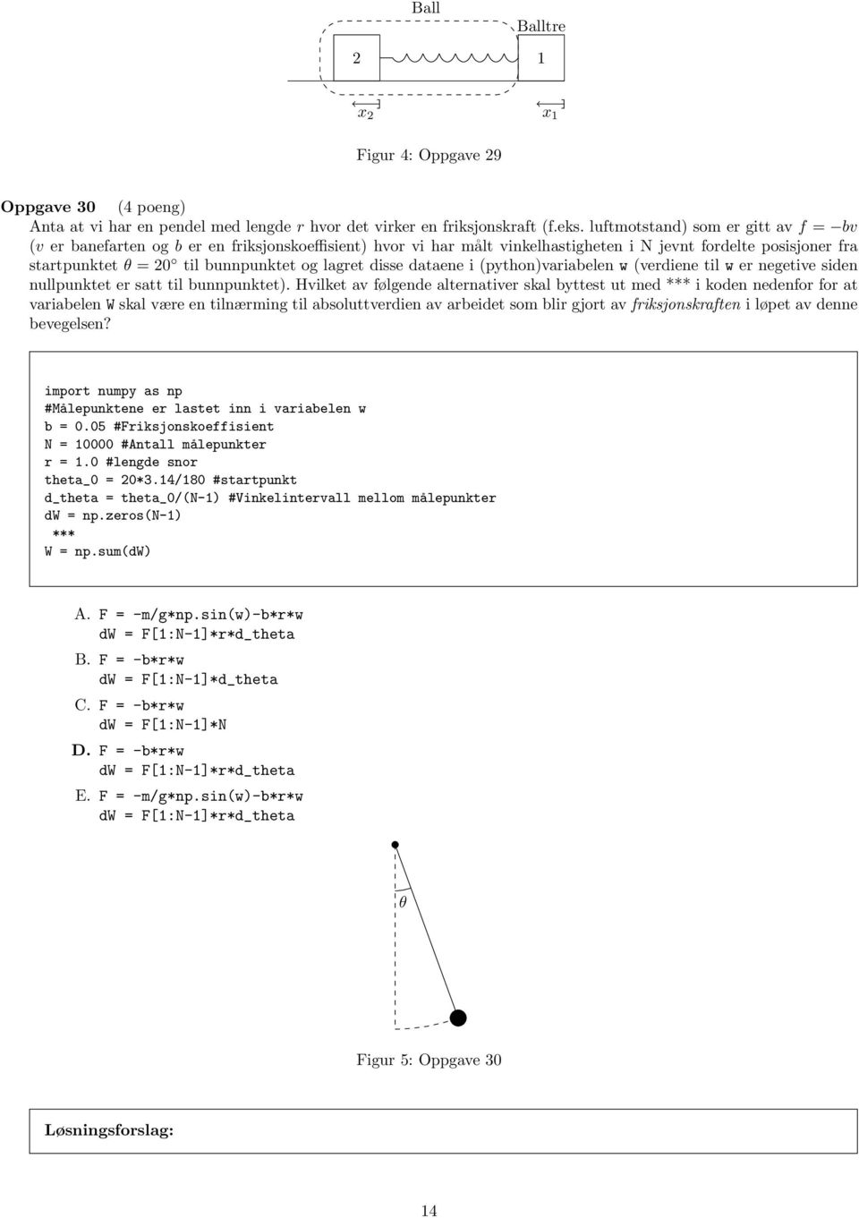 disse dataene i (python)variabelen w (verdiene til w er negetive siden nullpunktet er satt til bunnpunktet).