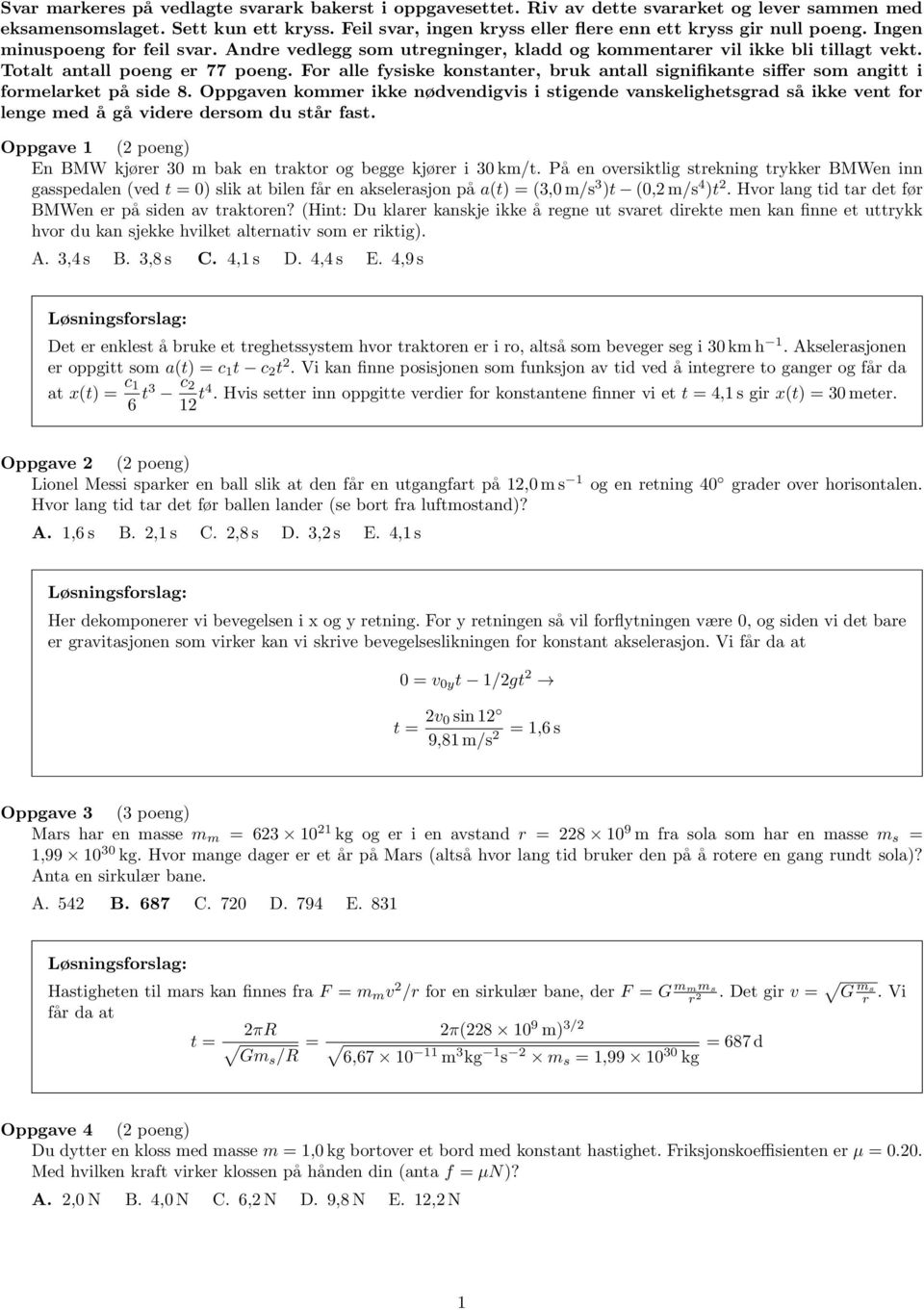 Totalt antall poeng er 77 poeng. For alle fysiske konstanter, bruk antall signifikante siffer som angitt i formelarket på side 8.