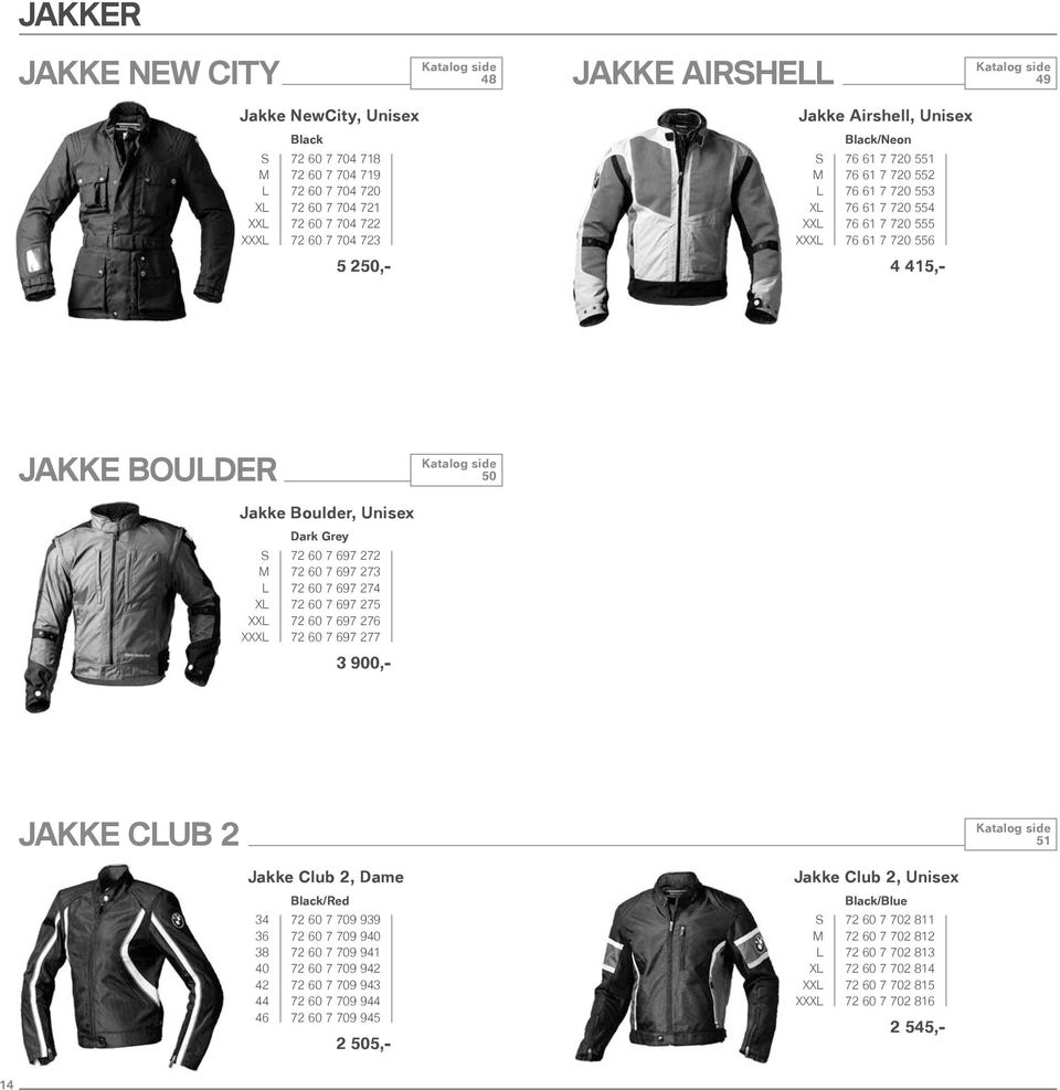 22 M 2 69 23 L 2 69 24 XL 2 69 25 XXL 2 69 26 XXXL 2 69 2 3 900,- Jakke Club 2 51 Jakke Club 2, Dame Jakke Club 2, Unisex /Red 34 2 09 939 36 2 09 940