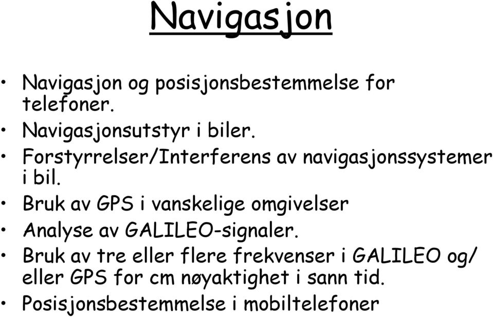 Bruk av GPS i vanskelige omgivelser Analyse av GALILEO-signaler.