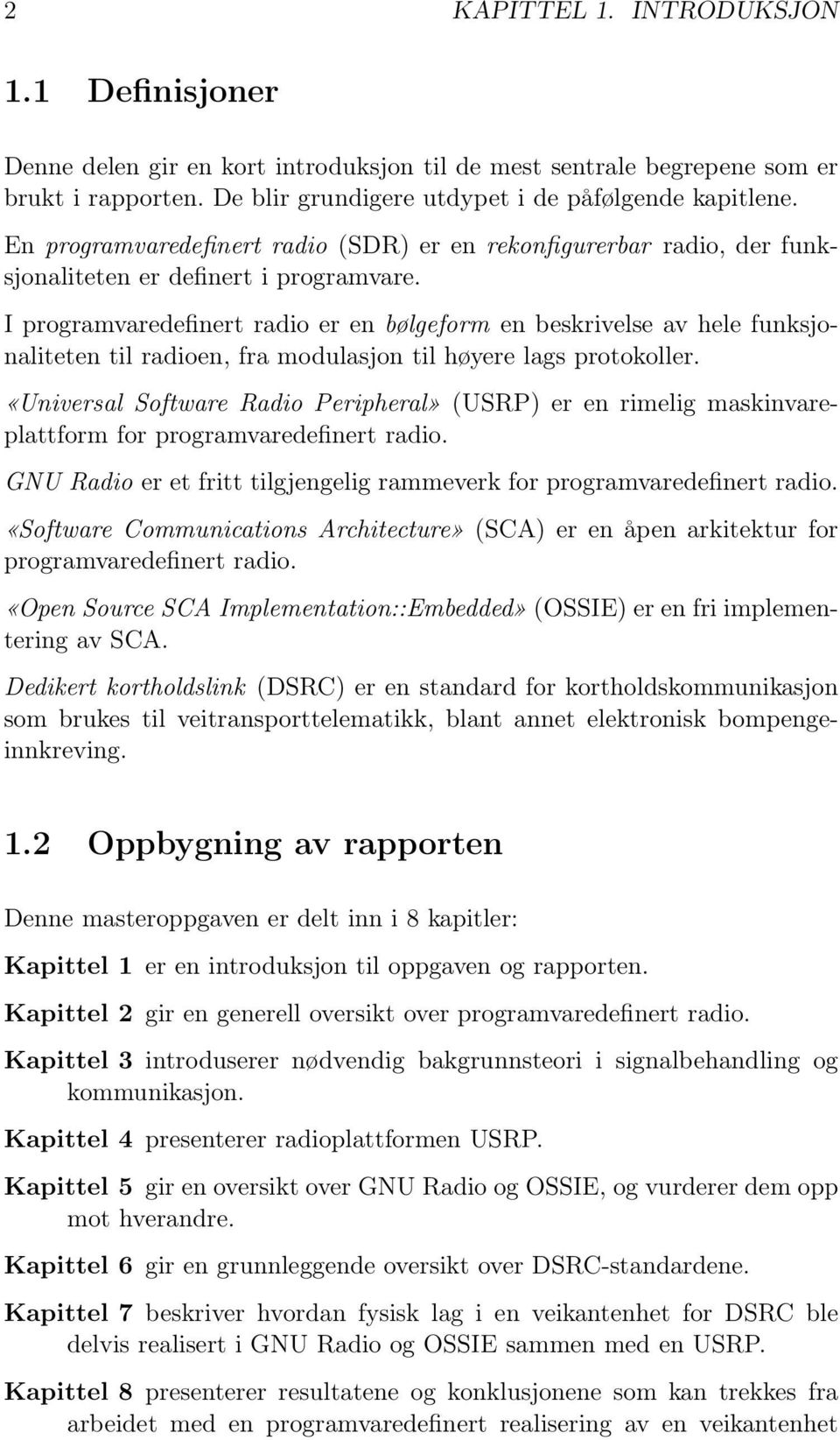 I programvaredefinert radio er en bølgeform en beskrivelse av hele funksjonaliteten til radioen, fra modulasjon til høyere lags protokoller.