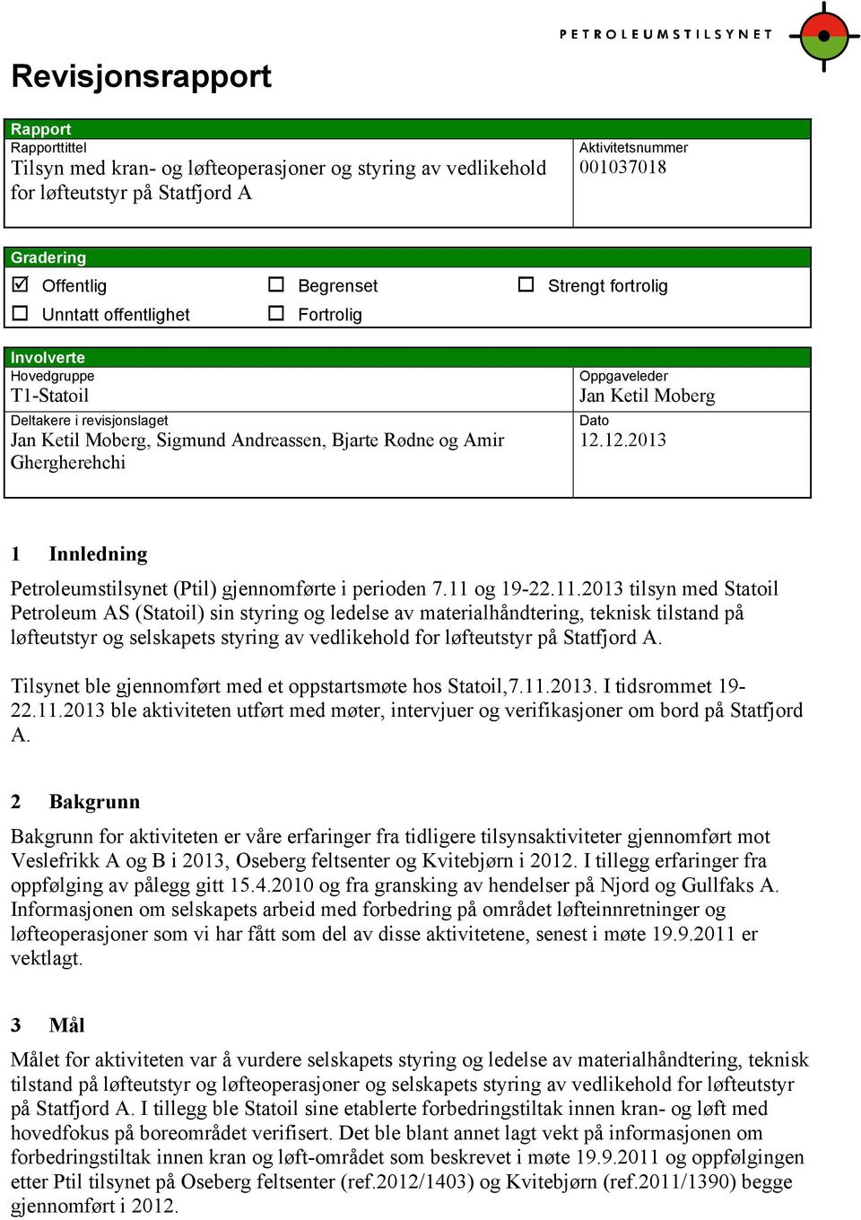 Jan Ketil Moberg Dato 12.12.2013 1 Innledning Petroleumstilsynet (Ptil) gjennomførte i perioden 7.11 