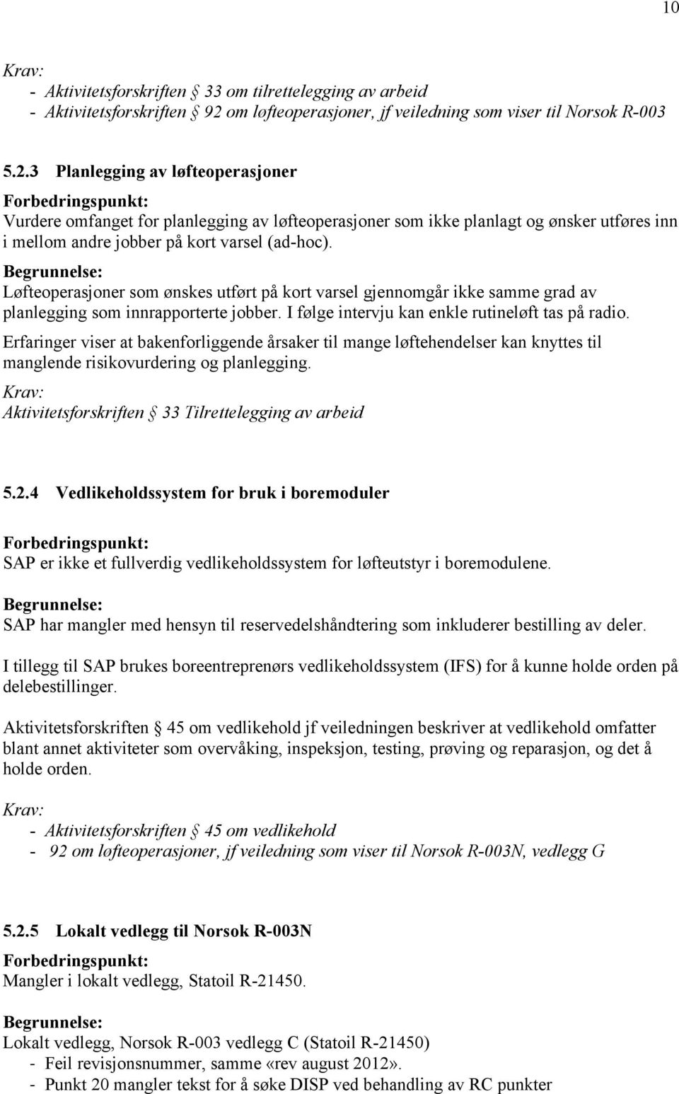 3 Planlegging av løfteoperasjoner Forbedringspunkt: Vurdere omfanget for planlegging av løfteoperasjoner som ikke planlagt og ønsker utføres inn i mellom andre jobber på kort varsel (ad-hoc).