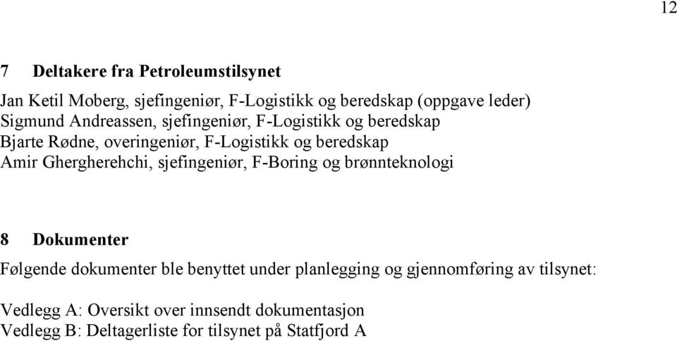 Ghergherehchi, sjefingeniør, F-Boring og brønnteknologi 8 Dokumenter Følgende dokumenter ble benyttet under planlegging