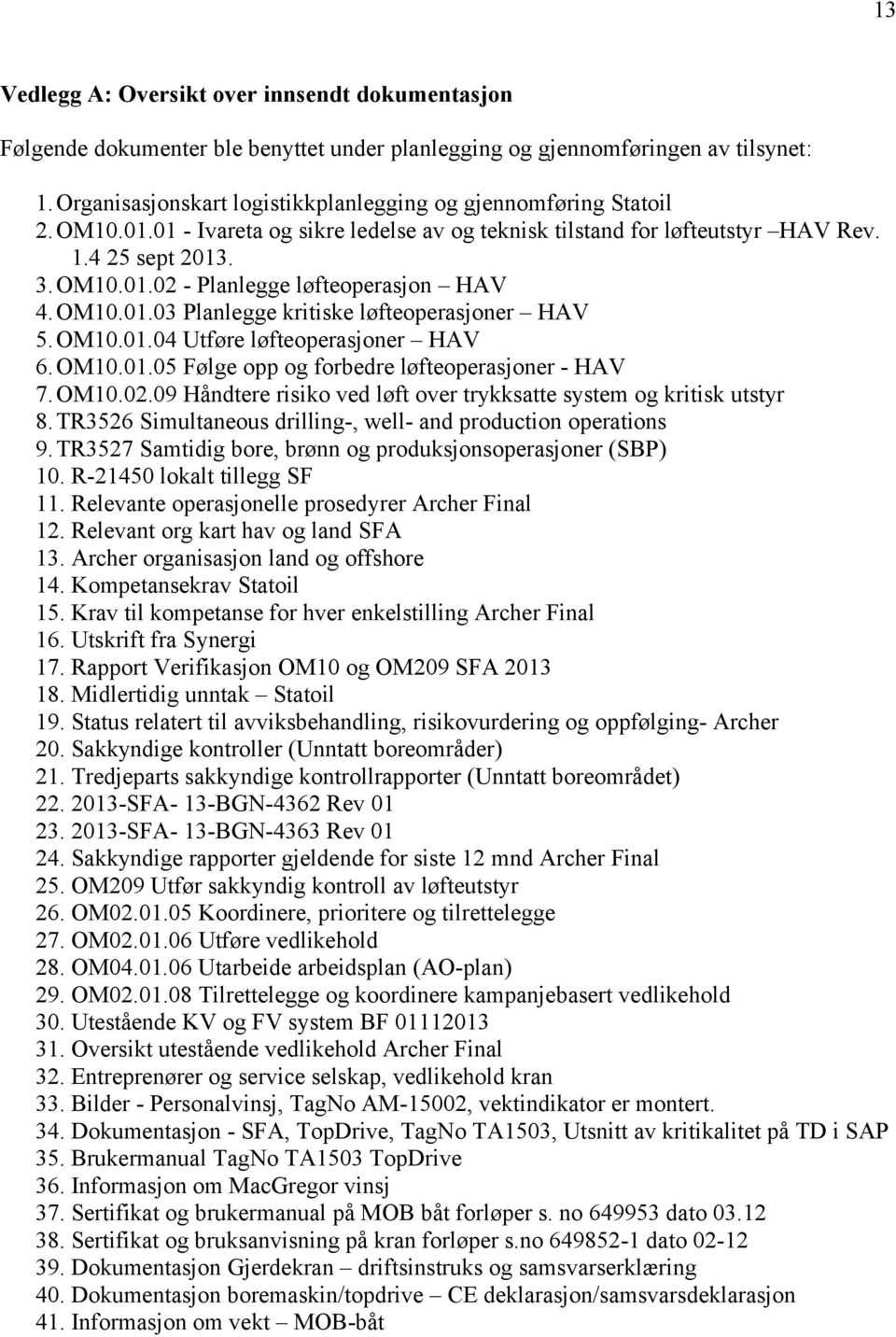 OM10.01.03 Planlegge kritiske løfteoperasjoner HAV 5.OM10.01.04 Utføre løfteoperasjoner HAV 6.OM10.01.05 Følge opp og forbedre løfteoperasjoner - HAV 7.OM10.02.