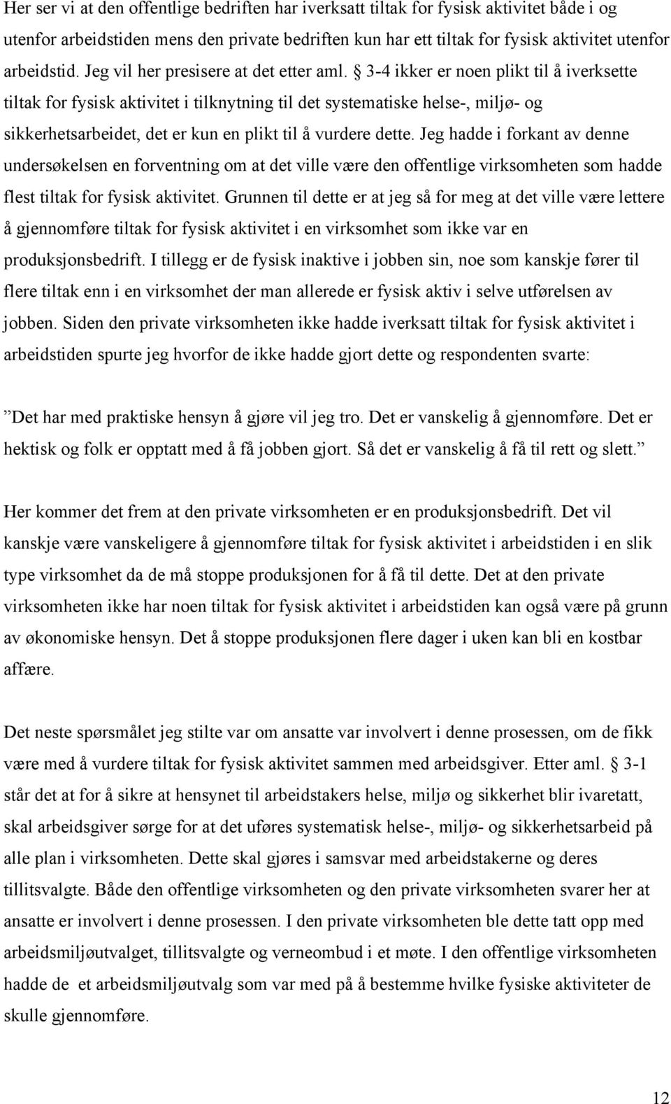 3-4 ikker er noen plikt til å iverksette tiltak for fysisk aktivitet i tilknytning til det systematiske helse-, miljø- og sikkerhetsarbeidet, det er kun en plikt til å vurdere dette.