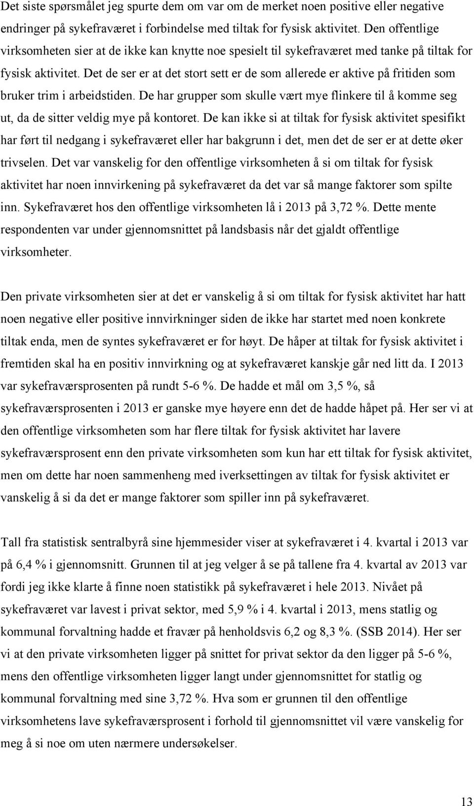 Det de ser er at det stort sett er de som allerede er aktive på fritiden som bruker trim i arbeidstiden.