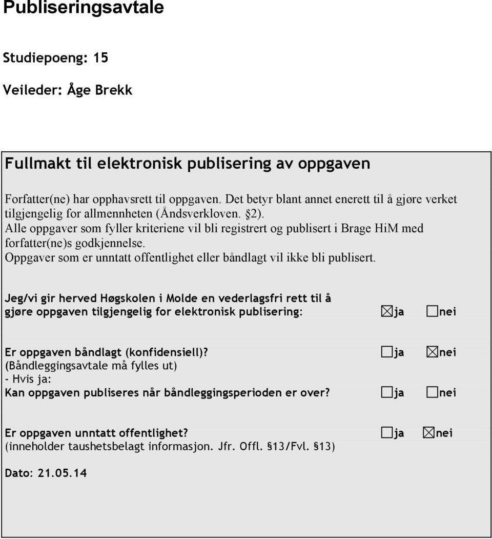 Alle oppgaver som fyller kriteriene vil bli registrert og publisert i Brage HiM med forfatter(ne)s godkjennelse. Oppgaver som er unntatt offentlighet eller båndlagt vil ikke bli publisert.