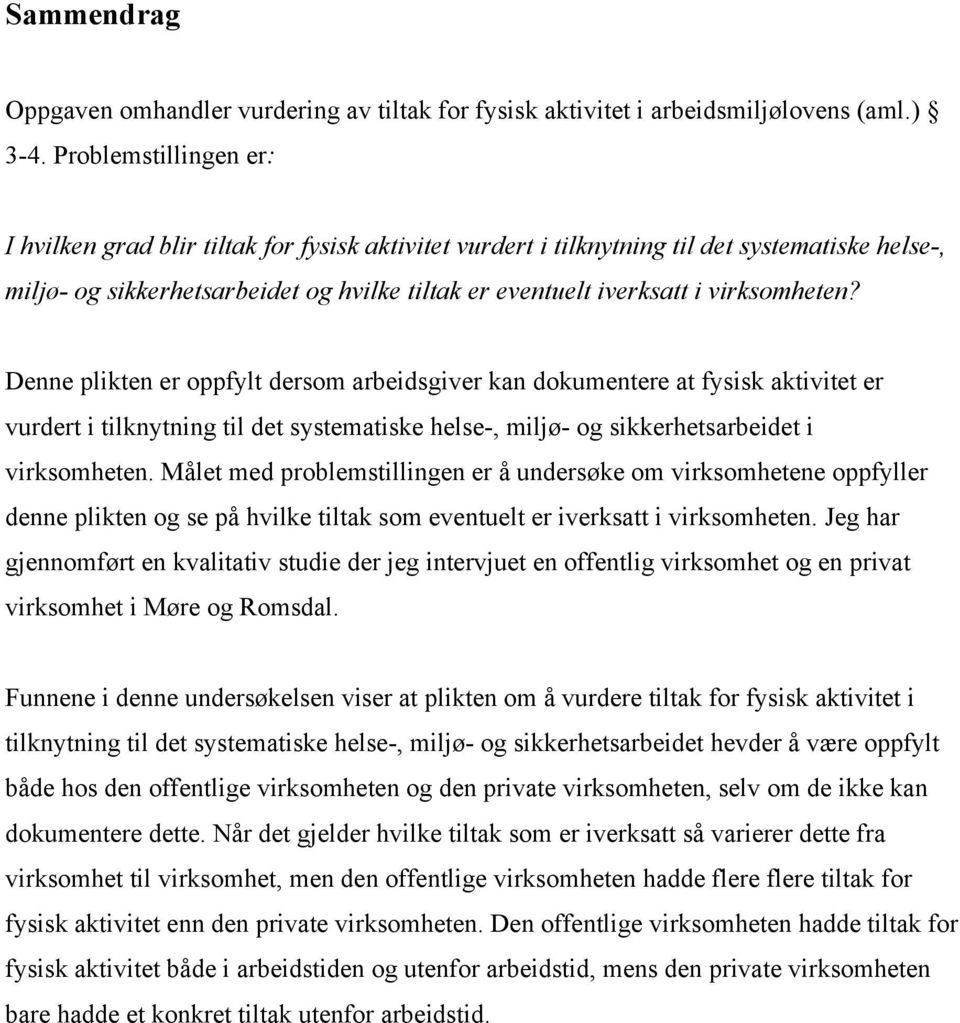 virksomheten? Denne plikten er oppfylt dersom arbeidsgiver kan dokumentere at fysisk aktivitet er vurdert i tilknytning til det systematiske helse-, miljø- og sikkerhetsarbeidet i virksomheten.