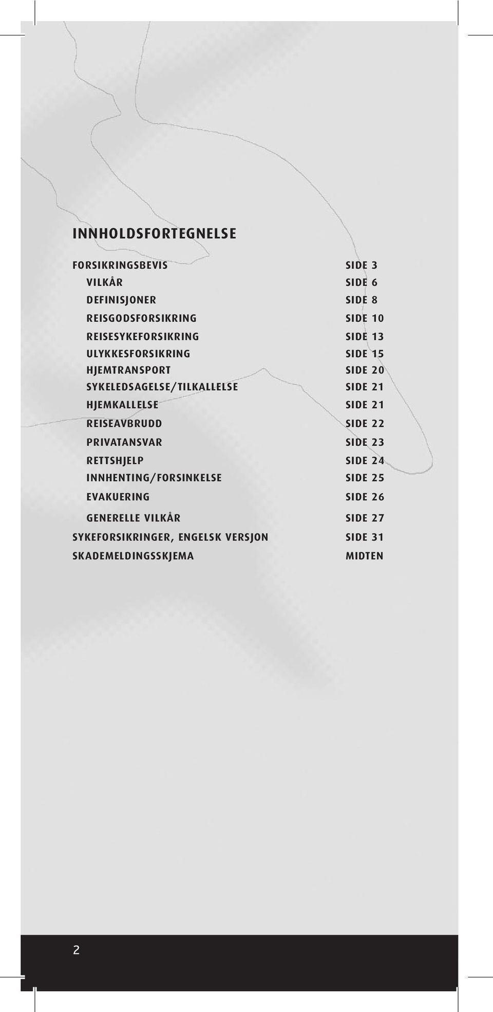 HJEMKALLELSE SIDE 21 REISEAVBRUDD SIDE 22 PRIVATANSVAR SIDE 23 RETTSHJELP SIDE 24 INNHENTING/FORSINKELSE SIDE