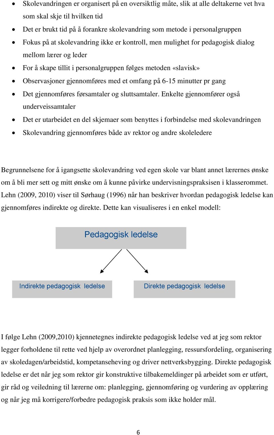 6-15 minutter pr gang Det gjennomføres førsamtaler og sluttsamtaler.