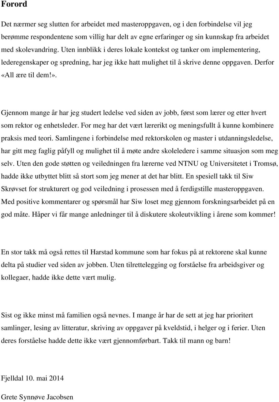 Gjennom mange år har jeg studert ledelse ved siden av jobb, først som lærer og etter hvert som rektor og enhetsleder. For meg har det vært lærerikt og meningsfullt å kunne kombinere praksis med teori.