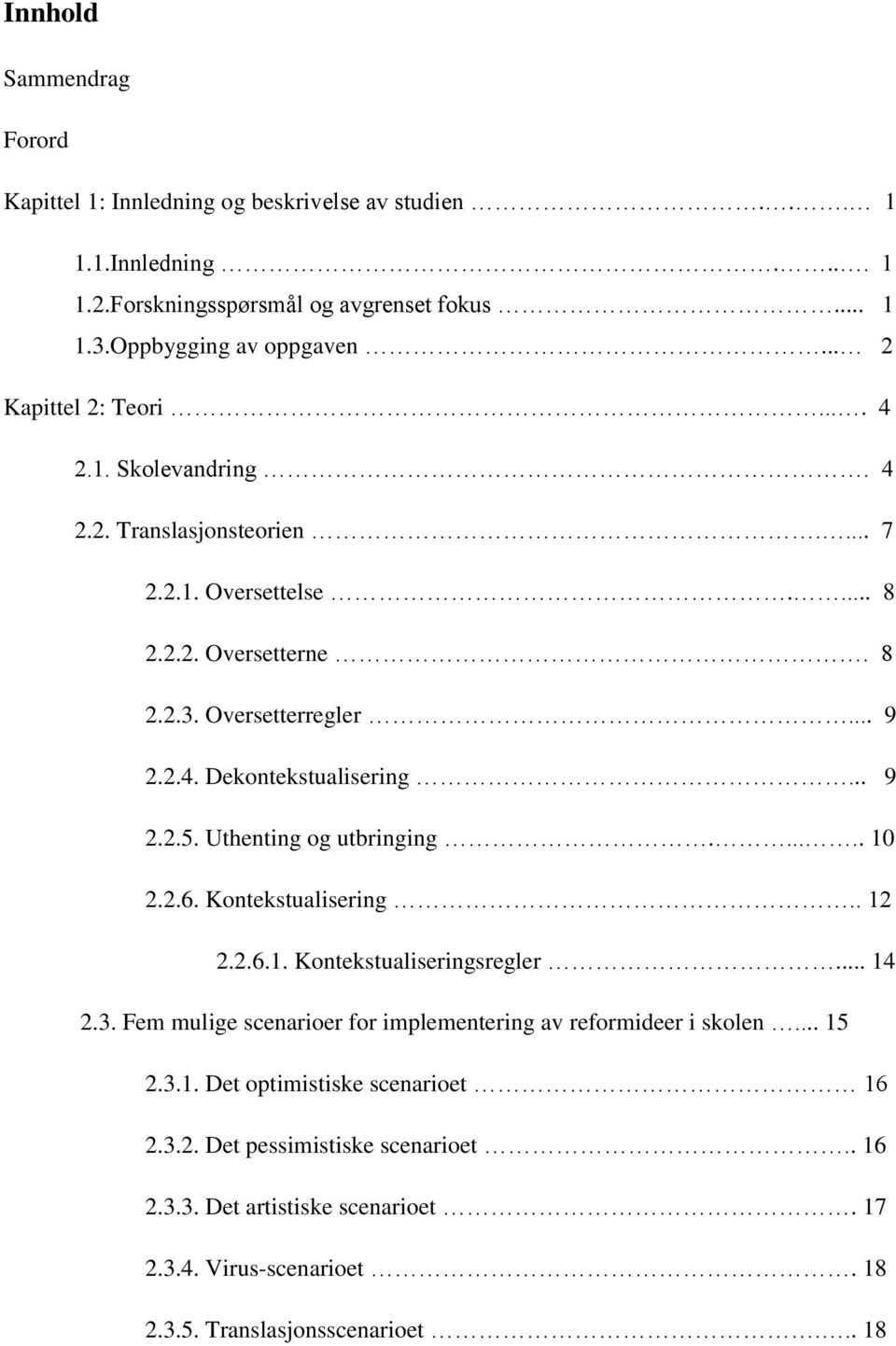 .. 9 2.2.5. Uthenting og utbringing...... 10 2.2.6. Kontekstualisering.. 12 2.2.6.1. Kontekstualiseringsregler... 14 2.3.