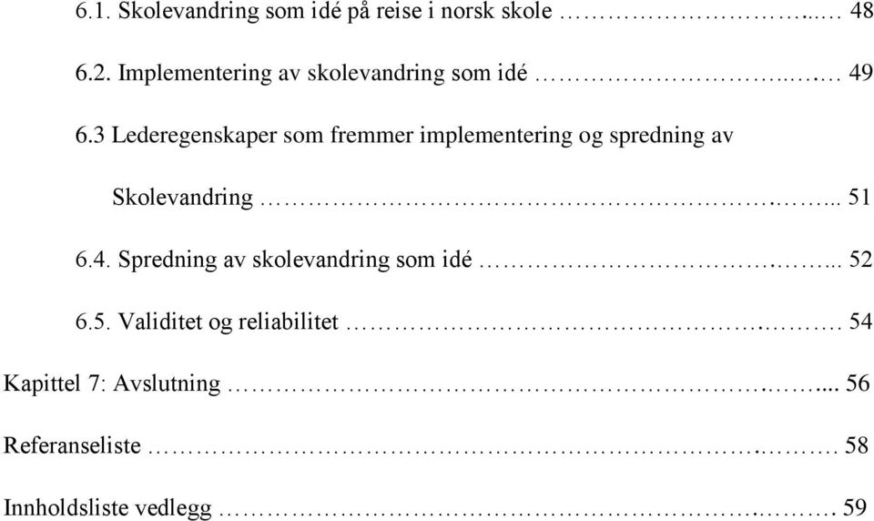 3 Lederegenskaper som fremmer implementering og spredning av Skolevandring.... 51 6.4.