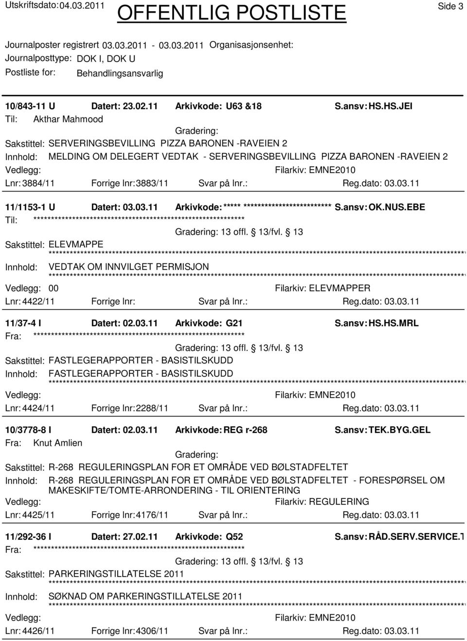 Svar på lnr.: 11/1153-1 U Datert: 03.03.11 Arkivkode:***** ****************************** S.ansv: OK.NUS.EBE Til: ************************************************************ 13 offl. 13/fvl.