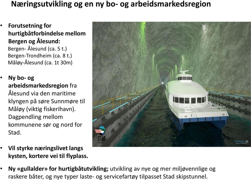 1t 30m) Ny bo- og arbeidsmarkedsregion fra Ålesund via den maritime klyngen på søre Sunnmøre til Måløy (viktig fiskerihavn).