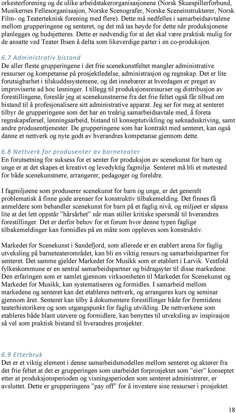 Dette er nødvendig for at det skal være praktisk mulig for de ansatte ved Teater Ibsen å delta som likeverdige parter i en co-produksjon. 6.