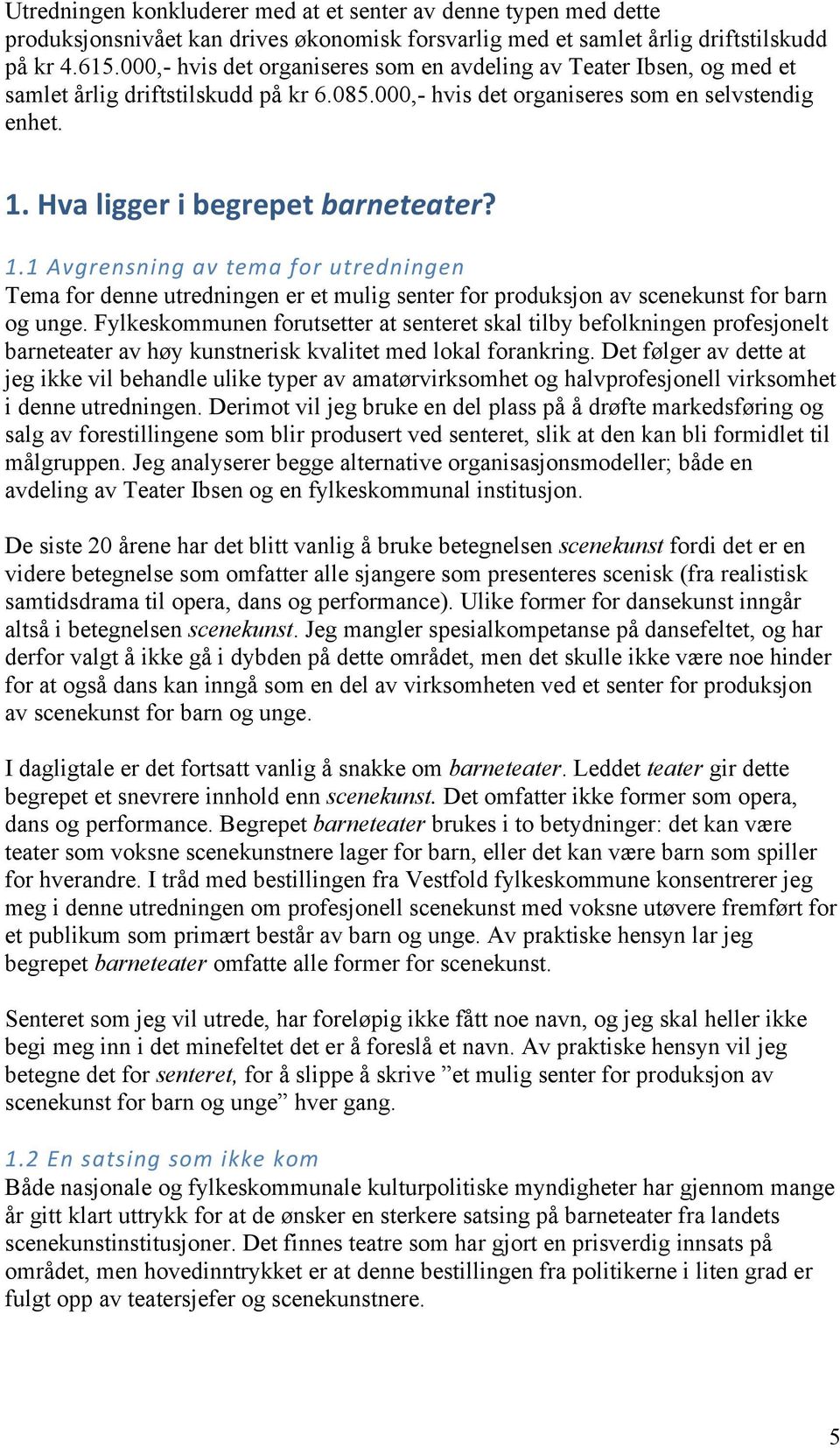 1.1 Avgrensning av tema for utredningen Tema for denne utredningen er et mulig senter for produksjon av scenekunst for barn og unge.