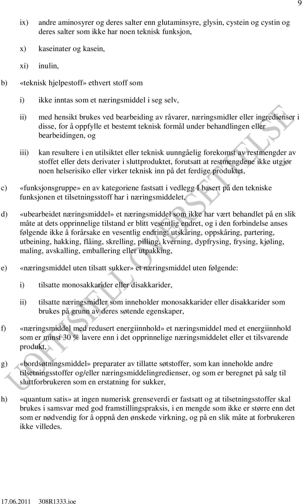 formål under behandlingen eller bearbeidingen, og kan resultere i en utilsiktet eller teknisk uunngåelig forekomst av restmengder av stoffet eller dets derivater i sluttproduktet, forutsatt at