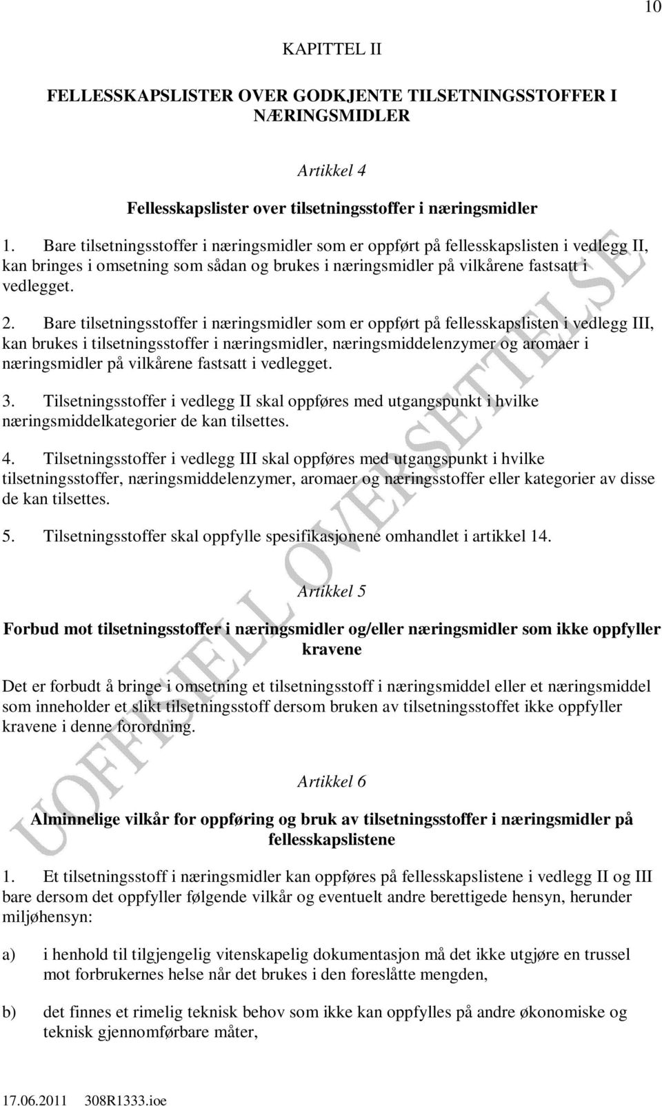 Bare tilsetningsstoffer i næringsmidler som er oppført på fellesskapslisten i vedlegg III, kan brukes i tilsetningsstoffer i næringsmidler, næringsmiddelenzymer og aromaer i næringsmidler på