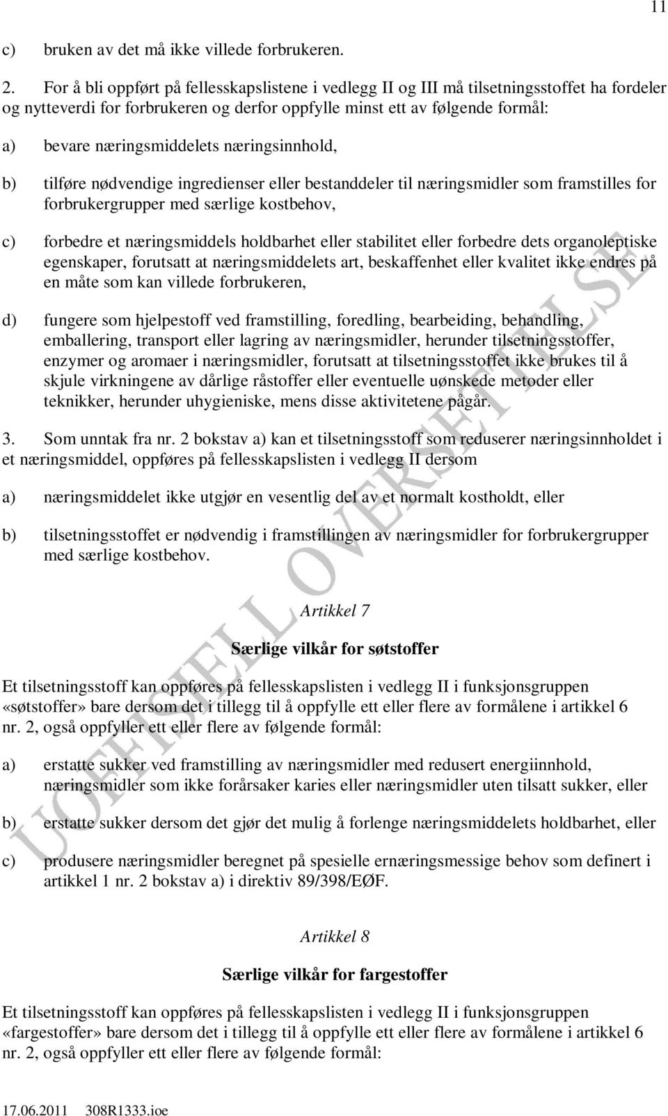 næringsinnhold, b) tilføre nødvendige ingredienser eller bestanddeler til næringsmidler som framstilles for forbrukergrupper med særlige kostbehov, c) forbedre et næringsmiddels holdbarhet eller