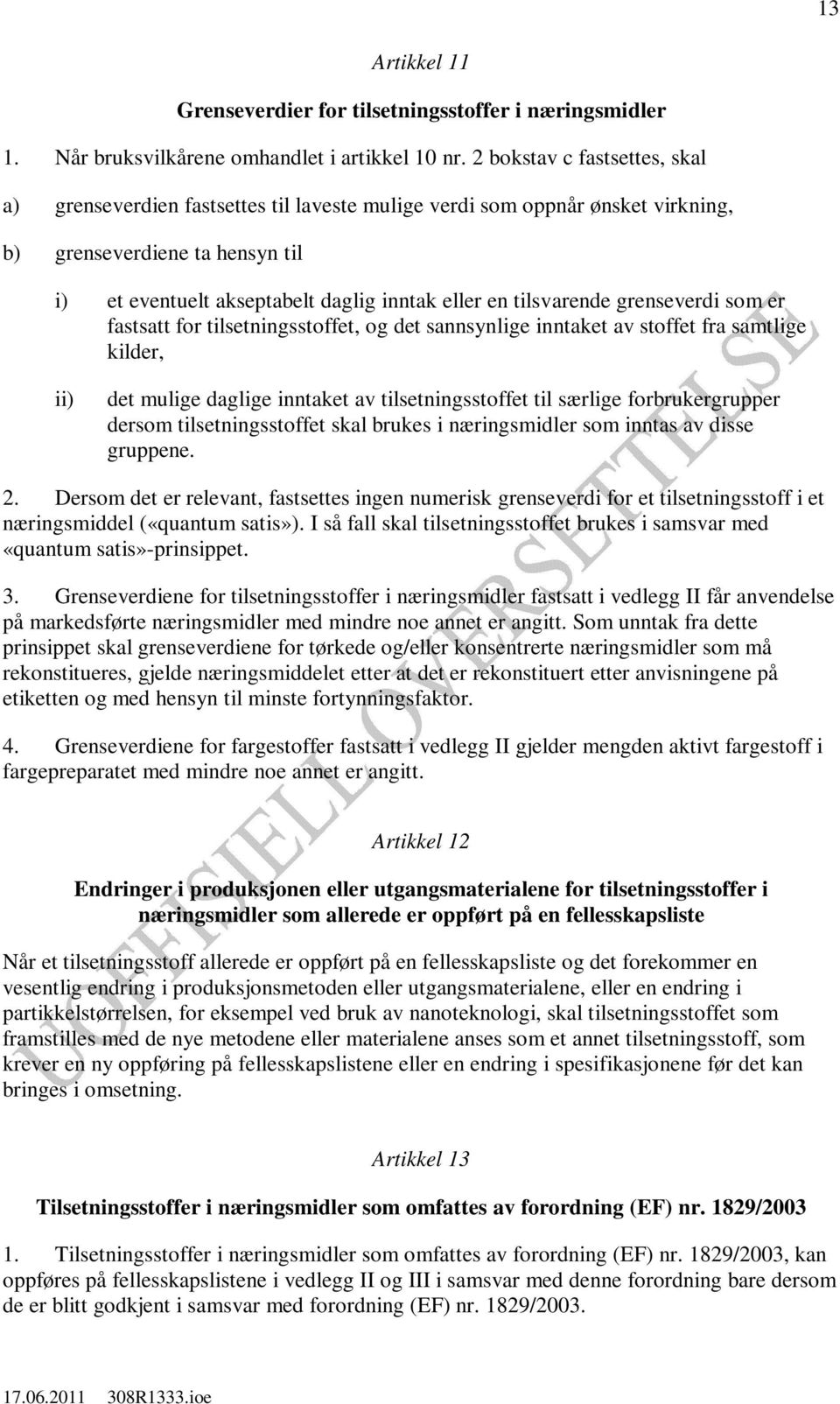 tilsvarende grenseverdi som er fastsatt for tilsetningsstoffet, og det sannsynlige inntaket av stoffet fra samtlige kilder, ii) det mulige daglige inntaket av tilsetningsstoffet til særlige