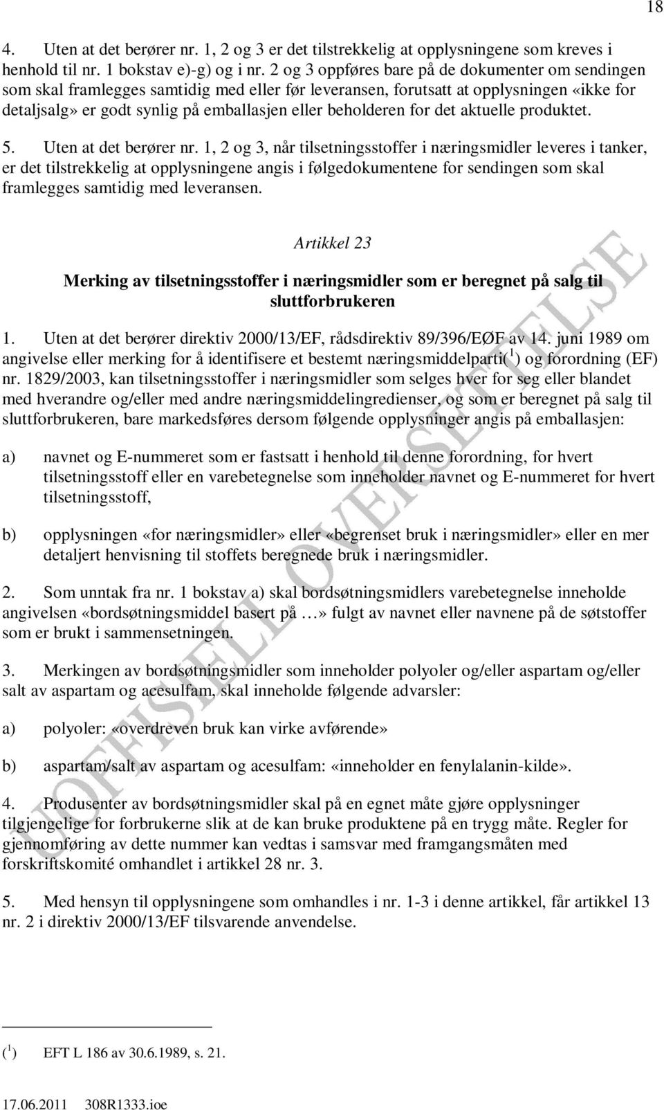 beholderen for det aktuelle produktet. 5. Uten at det berører nr.