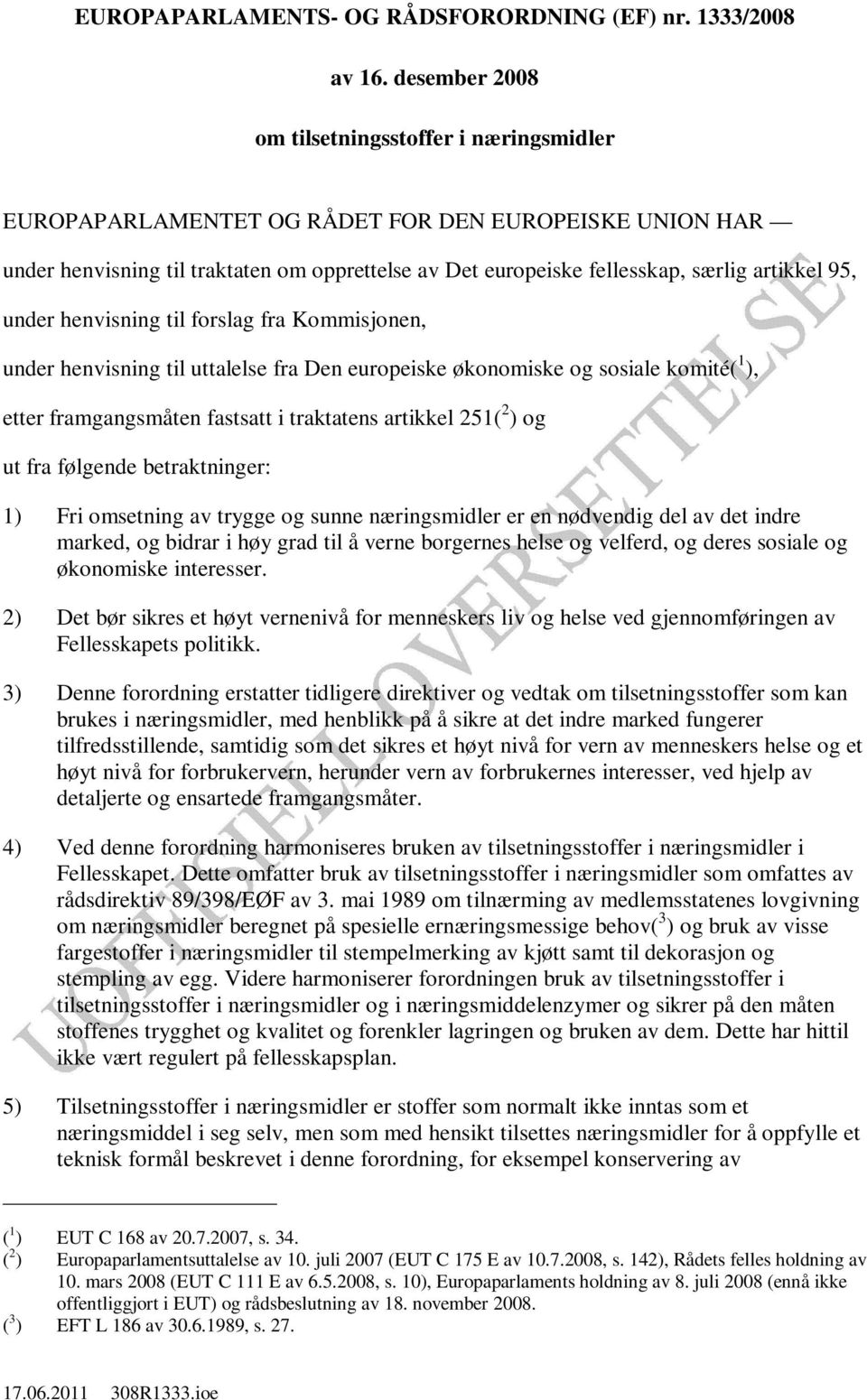 95, under henvisning til forslag fra Kommisjonen, under henvisning til uttalelse fra Den europeiske økonomiske og sosiale komité( 1 ), etter framgangsmåten fastsatt i traktatens artikkel 251( 2 ) og