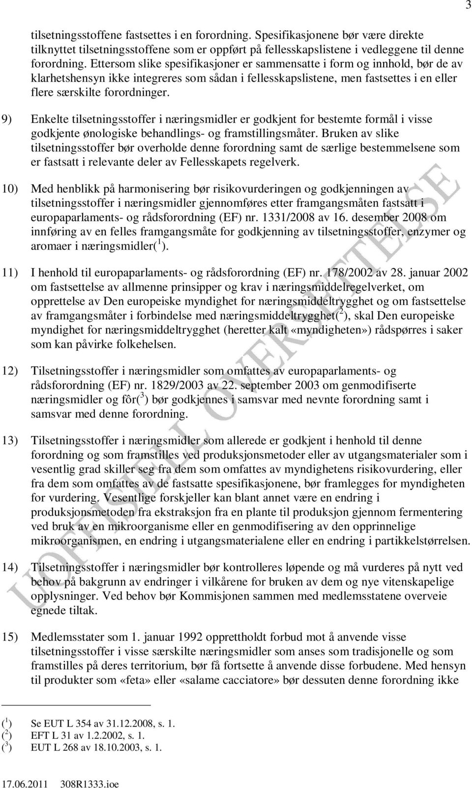 9) Enkelte tilsetningsstoffer i næringsmidler er godkjent for bestemte formål i visse godkjente ønologiske behandlings- og framstillingsmåter.