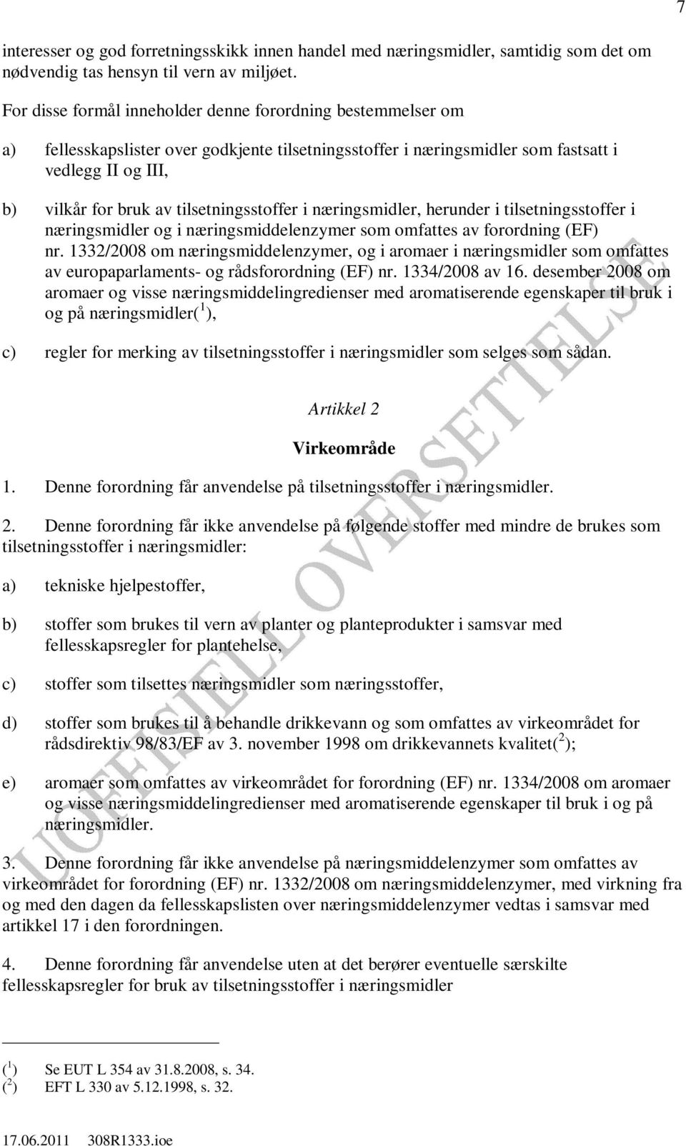 tilsetningsstoffer i næringsmidler, herunder i tilsetningsstoffer i næringsmidler og i næringsmiddelenzymer som omfattes av forordning (EF) nr.