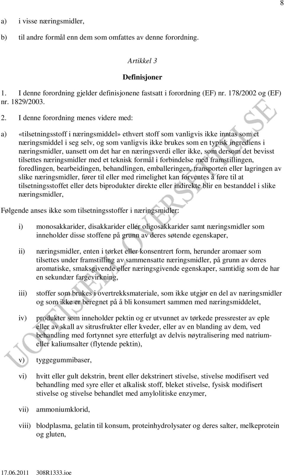 I denne forordning menes videre med: a) «tilsetningsstoff i næringsmiddel» ethvert stoff som vanligvis ikke inntas som et næringsmiddel i seg selv, og som vanligvis ikke brukes som en typisk