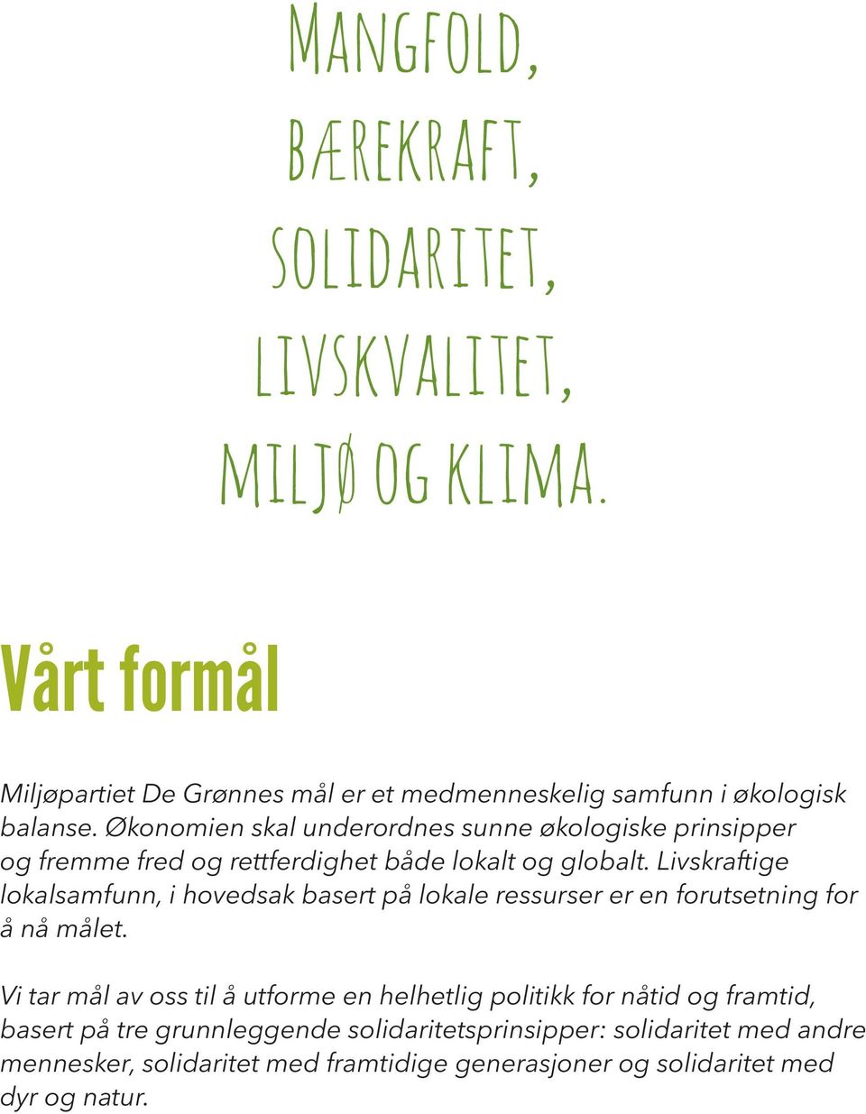 Økonomien skal underordnes sunne økologiske prinsipper og fremme fred og rettferdighet både lokalt og globalt.