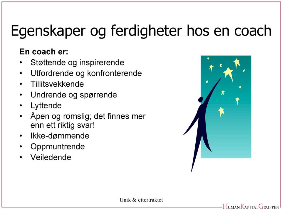 Undrende og spørrende Lyttende Åpen og romslig; det finnes