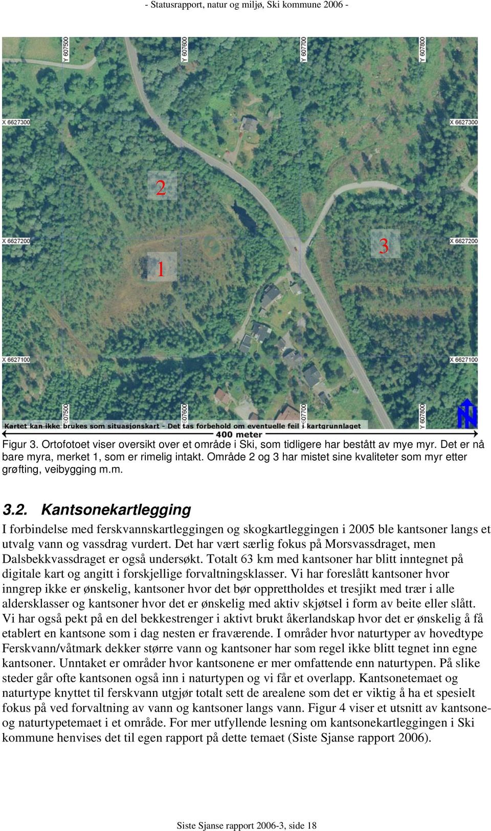 Det har vært særlig fokus på Morsvassdraget, men Dalsbekkvassdraget er også undersøkt. Totalt 63 km med kantsoner har blitt inntegnet på digitale kart og angitt i forskjellige forvaltningsklasser.