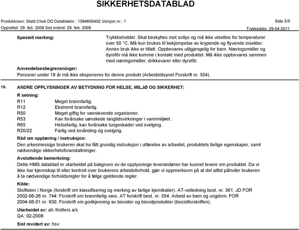 Anvendelsesbegrensninger: Personer under 18 år må ikke eksponeres for denne produkt (Arbeidstilsynet Forskrift nr. 554). Side 5/5 16.