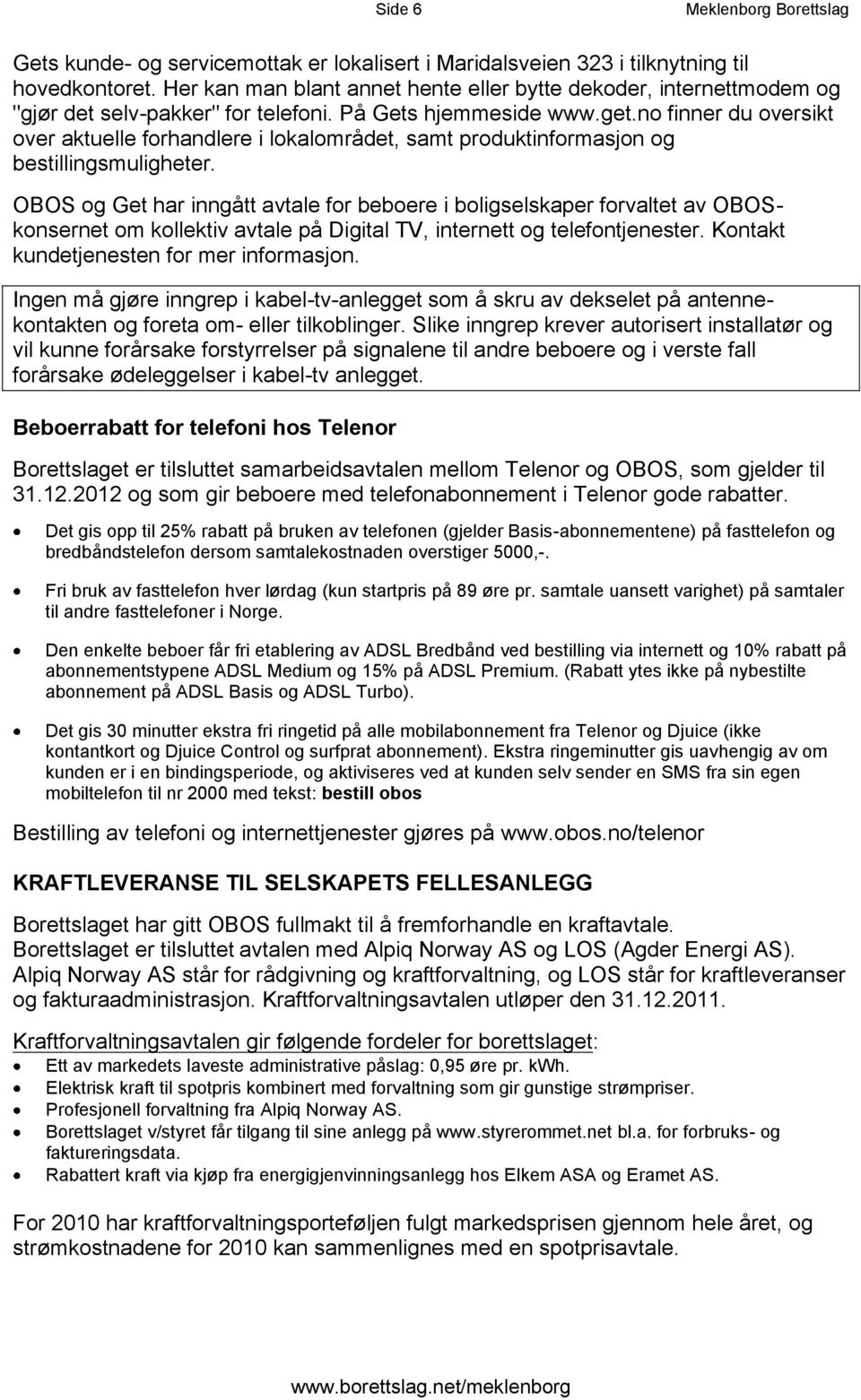 no finner du oversikt over aktuelle forhandlere i lokalområdet, samt produktinformasjon og bestillingsmuligheter.