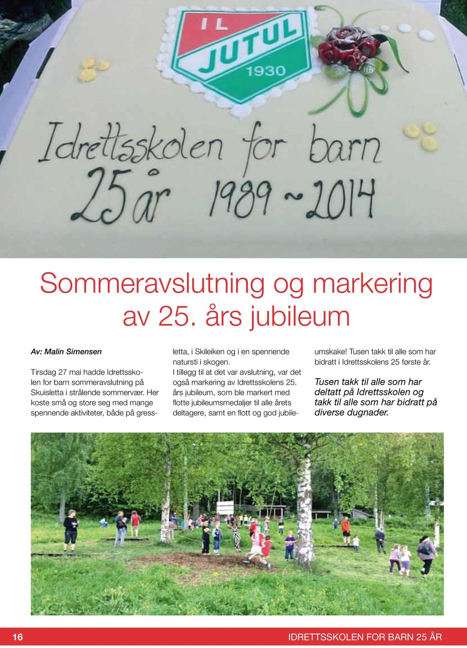 I tillegg til at det var avslutning, var det også markering av Idrettsskolens 25.