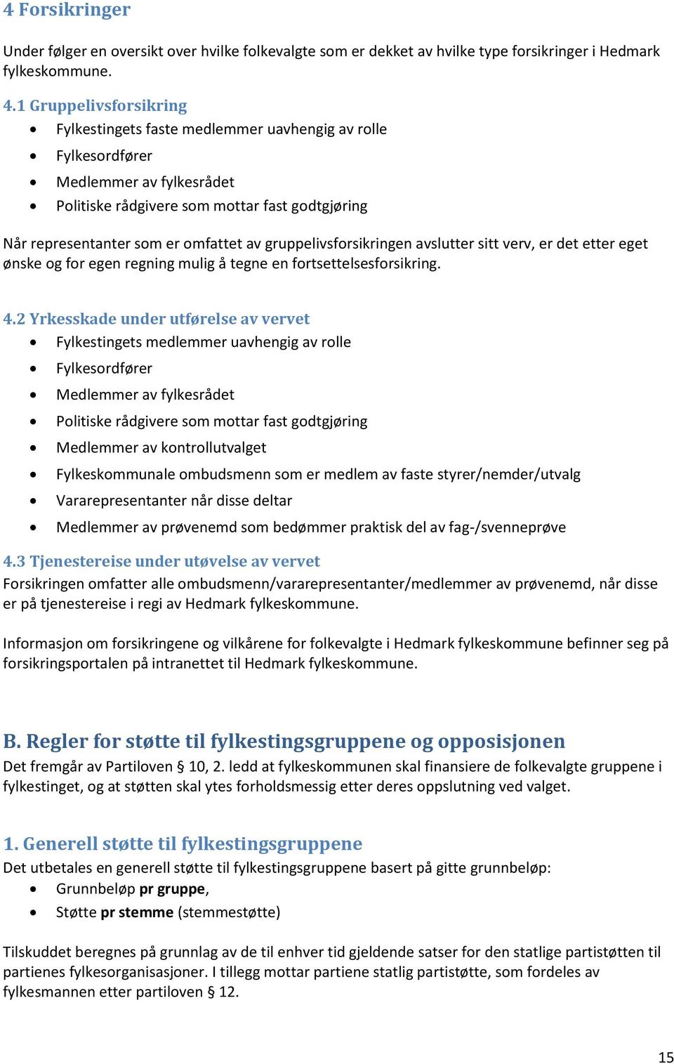 gruppelivsforsikringen avslutter sitt verv, er det etter eget ønske og for egen regning mulig å tegne en fortsettelsesforsikring. 4.