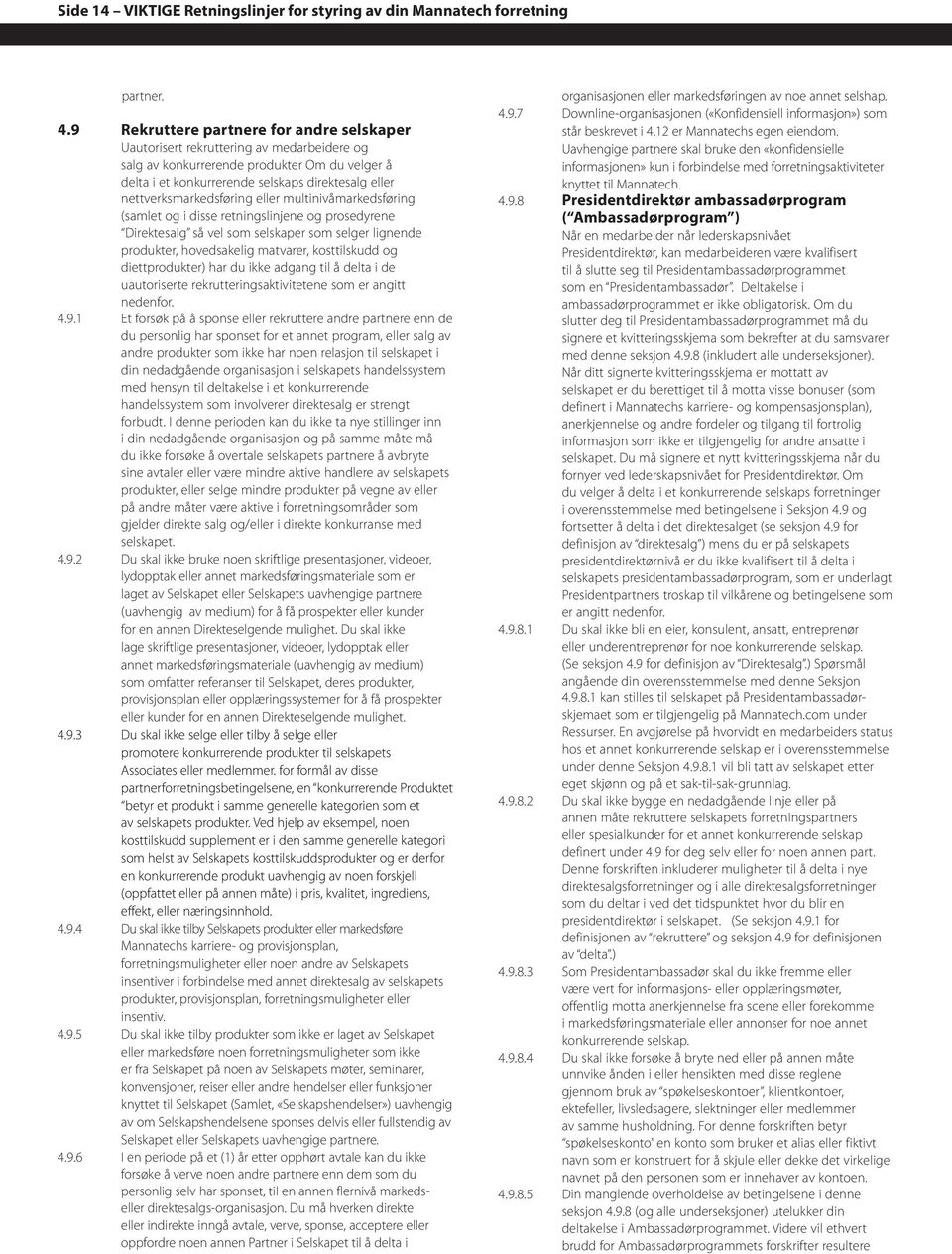 nettverksmarkedsføring eller multinivåmarkedsføring (samlet og i disse retningslinjene og prosedyrene Direktesalg så vel som selskaper som selger lignende produkter, hovedsakelig matvarer,