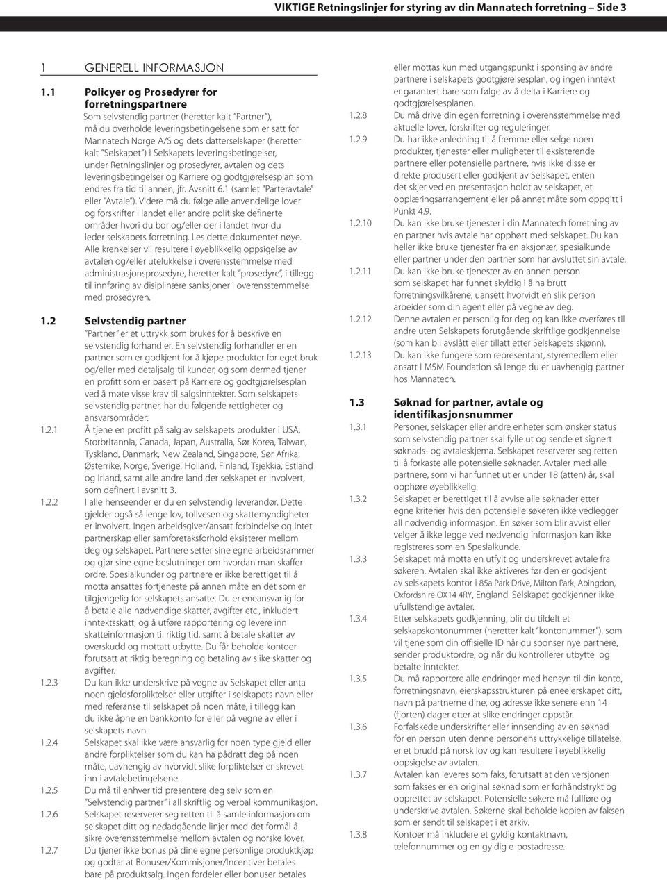 (heretter kalt Selskapet ) i Selskapets leveringsbetingelser, under Retningslinjer og prosedyrer, avtalen og dets leveringsbetingelser og Karriere og godtgjørelsesplan som endres fra tid til annen,