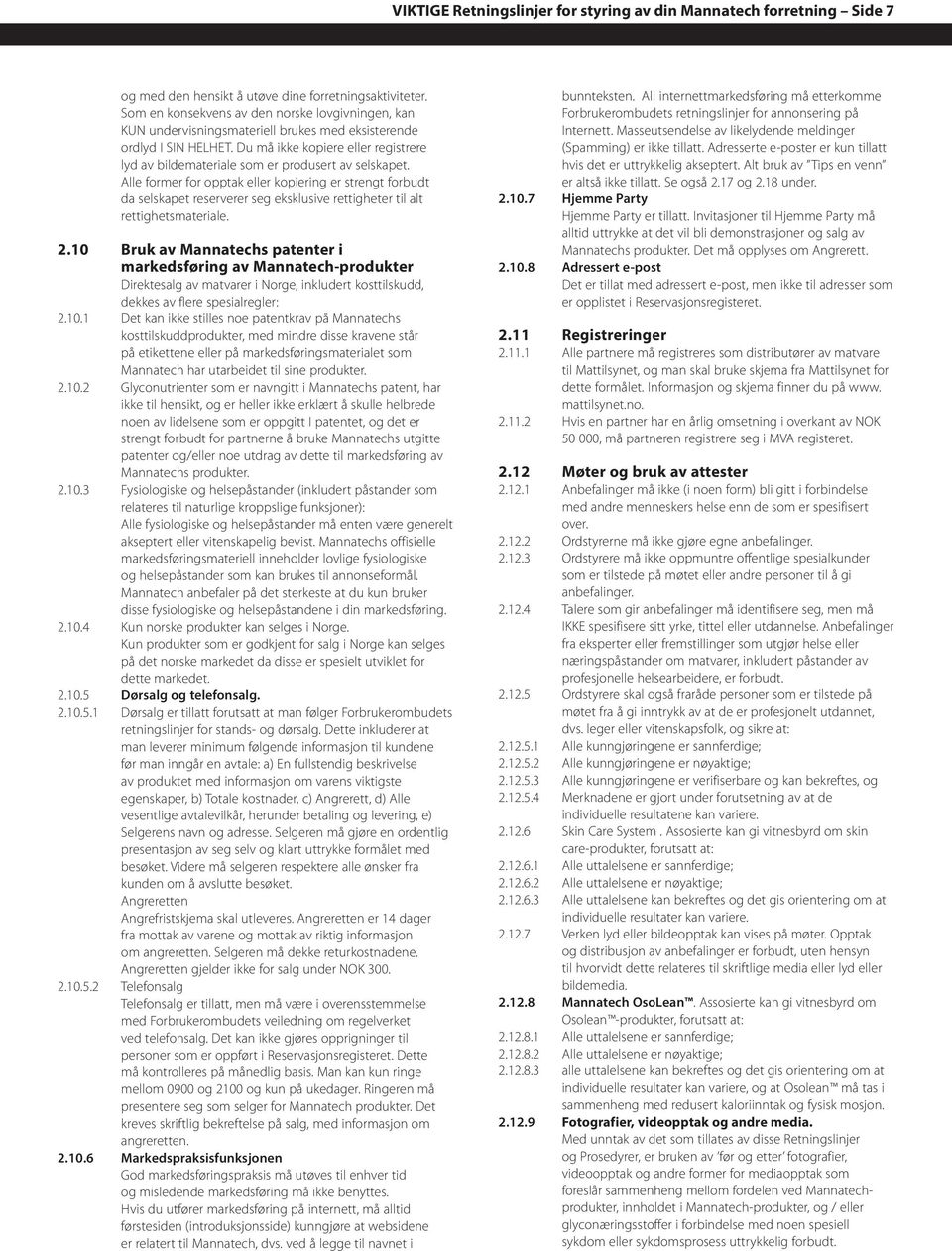 Du må ikke kopiere eller registrere lyd av bildemateriale som er produsert av selskapet.