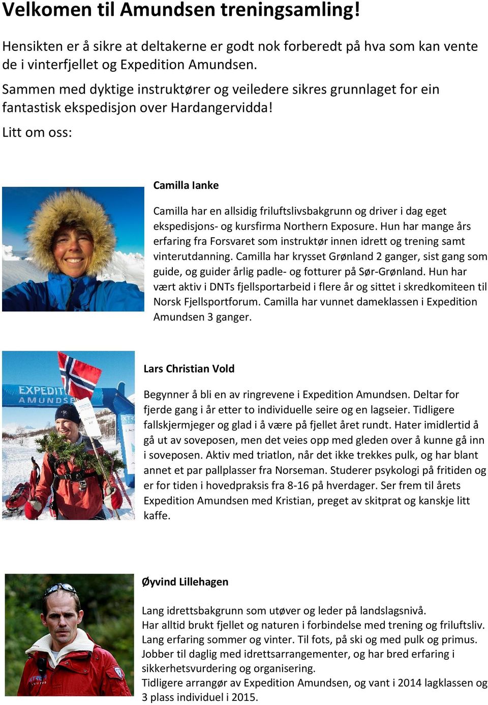 Litt om oss: Camilla Ianke Camilla har en allsidig friluftslivsbakgrunn og driver i dag eget ekspedisjons- og kursfirma Northern Exposure.